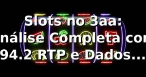 Slots no 3aa: Análise Completa com 94.2% RTP e Dados 2026 📊