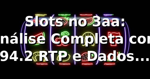 Slots no 3aa: Análise Completa com 94.2% RTP e Dados 2026 📊