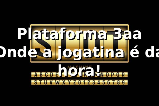 Plataforma 3aa 🎲 – Onde a jogatina é da hora!