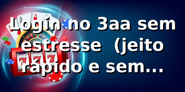 Login no 3aa sem estresse 😎 (jeito rápido e sem perrengue)
